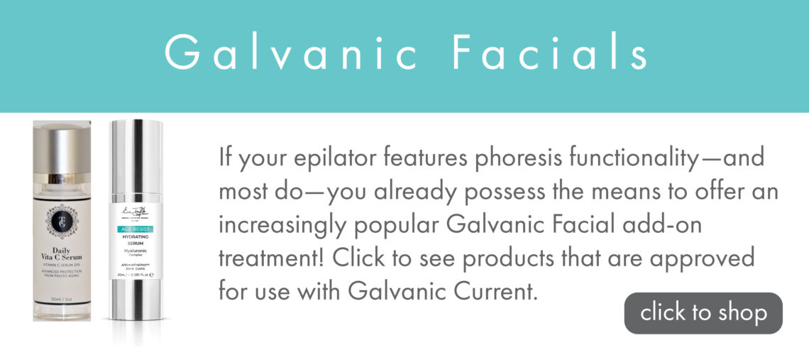 Galvanic Facials. If your epilator features phoresis functionality - and most do - you already possess the means to offer an increasingly popular Galvanic Facial add-on treatment! Click to see products that are approved for use with Galvanic Current.