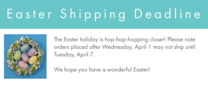 Banner letting customers know orders placed after april 2 may not ship until april 7 due to easter holiday