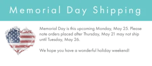 Banner explaining the memorial day holiday is approaching and orders placed after may 21 may not ship until may 26